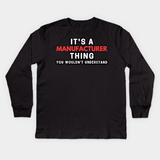 It's A Manufacturer Thing You Wouldn't Understand Kids Long Sleeve T-Shirt
